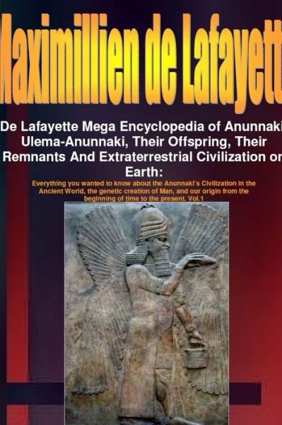 Cover for Maximillien De Lafayette · De Lafayette Mega Encyclopedia of Anunnaki, Ulema-Anunnaki, Their Offspring, Their Remnants And Extraterrestrial Civilization on Earth (Paperback Bog) (2010)
