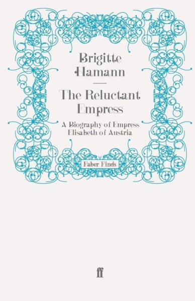 Cover for Brigitte Hamann · The Reluctant Empress: A Biography of Empress Elisabeth of Austria (Paperback Book) [Main edition] (2010)