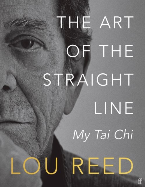 The Art of the Straight Line: My Tai Chi - Lou Reed - Books - Faber & Faber - 9780571383306 - March 16, 2023