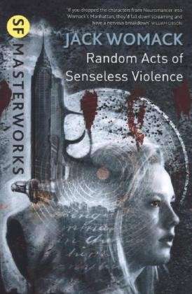 Random Acts of Senseless Violence - S.F. Masterworks - Jack Womack - Books - Orion Publishing Co - 9780575132306 - October 10, 2013