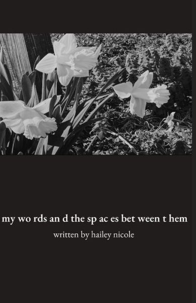 Cover for Hailey Nicole · My Words and the Spaces Between Them (Paperback Book) (2022)