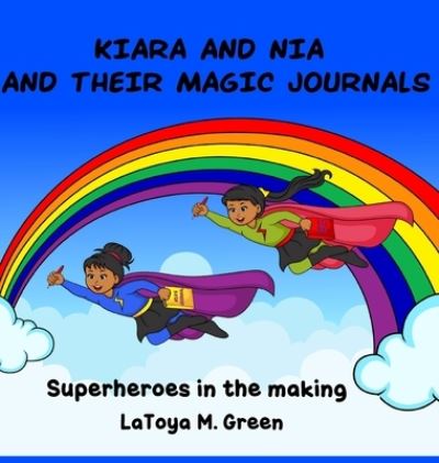 Cover for Latoya M Green · Kiara and Nia and Their Magic Journals (Hardcover Book) (2021)