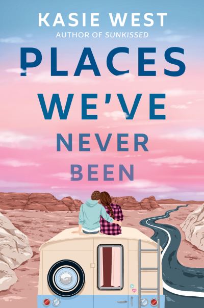 Cover for Kasie West · Places We've Never Been (Hardcover Book) (2022)