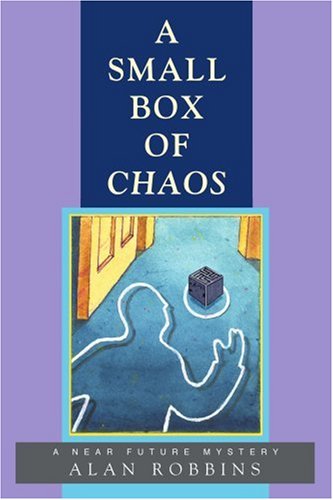 Cover for Alan Robbins · A Small Box of Chaos: a Near Future Mystery (Pocketbok) (2005)