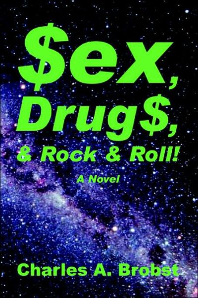 Cover for Charles a Brobst · Sex, Drugs, &amp; Rock &amp; Roll! (Paperback Book) (2006)