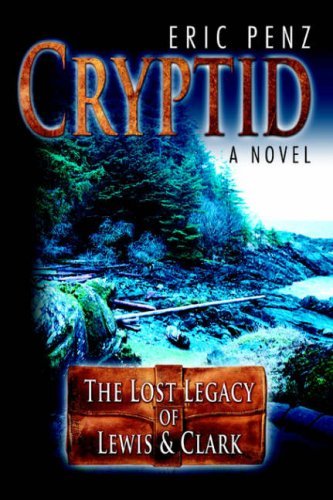 Cover for Eric Penz · Cryptid: the Lost Legacy of Lewis &amp; Clark (Innbunden bok) (2006)