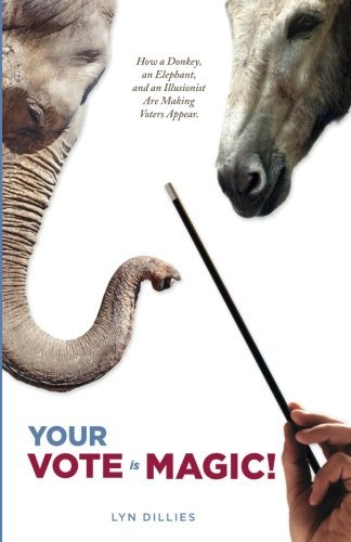 Cover for Lyn Dillies · Your Vote is Magic!: Why a Donkey, an Elephant, and an Illusionist Are Making Voters Appear. (Pocketbok) (2012)