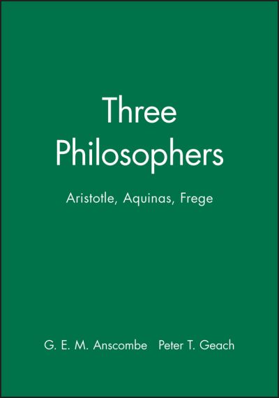 Cover for GEM Anscombe · Three Philosophers: Aristotle, Aquinas, Frege (Hardcover Book) (1973)