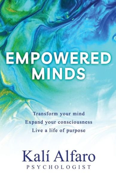 Cover for Kal? Alfaro · Empowered Minds: Transform your mind, expand your consciousness, life a life of purpose (Pocketbok) (2020)