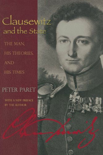 Clausewitz and the State: The Man, His Theories, and His Times - Peter Paret - Books - Princeton University Press - 9780691131306 - March 25, 2007