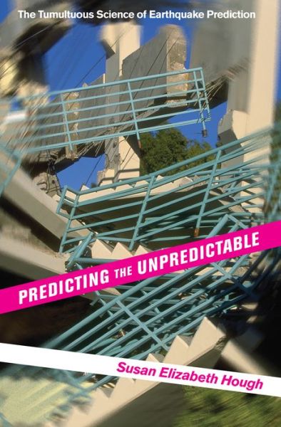 Cover for Susan Elizabeth Hough · Predicting the Unpredictable: The Tumultuous Science of Earthquake Prediction (Paperback Book) [Revised edition] (2016)