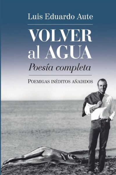 Cover for La Pereza Ediciones · Volver Al Agua (Poesía Completa): Poemigas Inéditos Añadidos (Paperback Book) [Spanish, 5ta Edición edition] (2014)