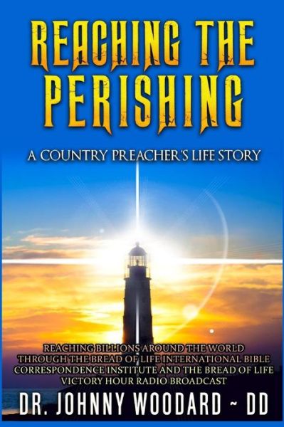 Cover for Dr. Johnny Woodard ~ DD · Reaching the Perishing : A Country Preacher?s Life Story (Paperback Book) (2016)