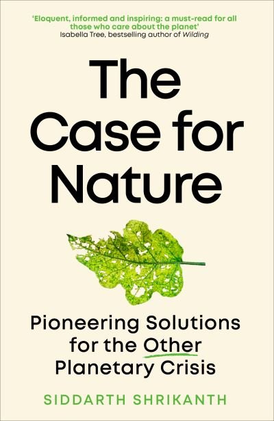 Cover for Siddarth Shrikanth · The Case for Nature: Pioneering Solutions for A Planetary Crisis (Taschenbuch) (2024)