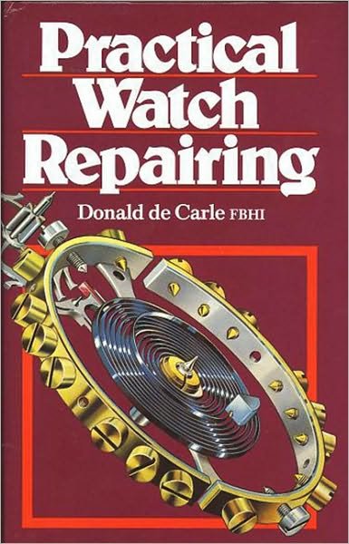 Practical Watch Repairing - Donald De Carle - Livros - The Crowood Press Ltd - 9780719800306 - 1 de junho de 1996