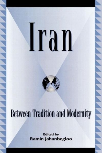 Cover for Ramin Jahanbegloo · Iran: Between Tradition and Modernity - Global Encounters: Studies in Comparative Political Theory (Paperback Book) (2004)