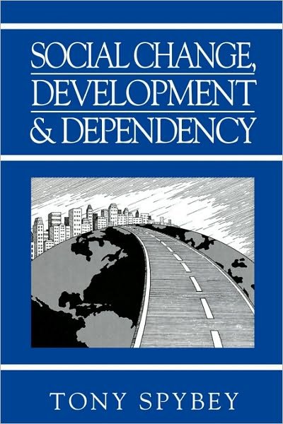 Social Change, Development and Dependency: Modernity, Colonialism and the Development of the West - Spybey, Tony (University of Plymouth) - Livros - John Wiley and Sons Ltd - 9780745607306 - 2 de julho de 1992