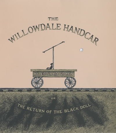 Cover for Edward Gorey · The Willowdale Handcar: or, the Return of the Black Doll (Hardcover Book) [New edition] (2004)