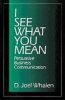 Cover for D . Joel Whalen · I See What You Mean: Persuasive Business Communication (Hardcover Book) (1996)