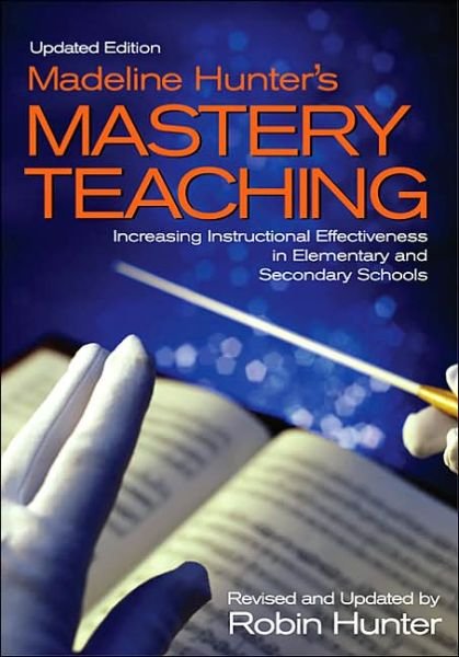 Cover for Robin Hunter · Madeline Hunter's Mastery Teaching: Increasing Instructional Effectiveness in Elementary and Secondary Schools (Paperback Book) [2 Revised edition] (2004)