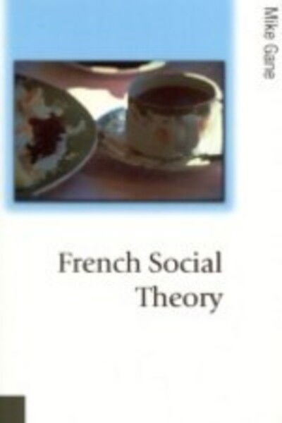 Cover for Mike Gane · French Social Theory - Published in association with Theory, Culture &amp; Society (Hardcover Book) (2003)