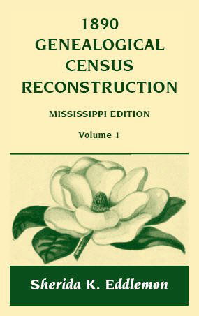 1890 Genealogical Census Reconstruction, Mississippi Edition, Volume 1 - Sherida K. Eddlemon - Books - Heritage Books Inc. - 9780788420306 - May 1, 2009