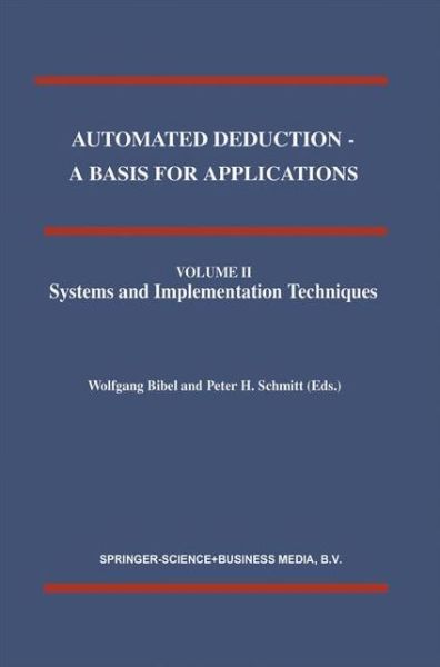 Automated Deduction - A Basis for Applications Volume I Foundations - Calculi and Methods Volume II Systems and Implementation Techniques Volume III Applications - Applied Logic Series - W Bibel - Kirjat - Springer - 9780792351306 - tiistai 30. kesäkuuta 1998