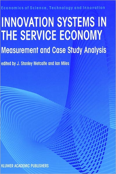Cover for J.S. Metcalfe · Innovation Systems in the Service Economy: Measurement and Case Study Analysis - Economics of Science, Technology and Innovation (Hardcover Book) [2000 edition] (2000)