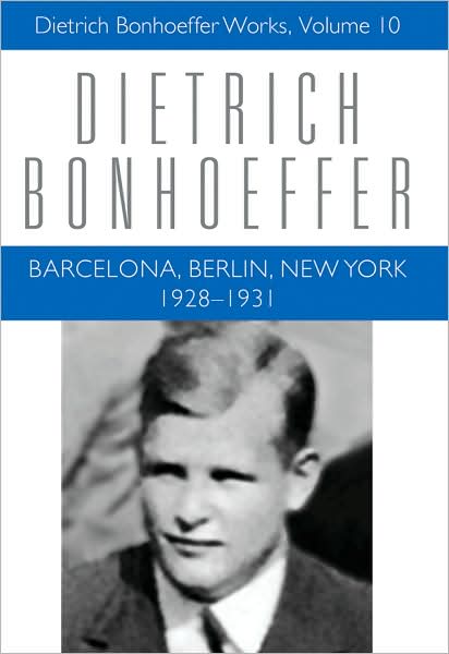 Barcelona, Berlin, New York: 1928-1931: Dietrich Bonhoeffer Works, Volume 10 - Dietrich Bonhoeffer Works - Dietrich Bonhoeffer - Books - 1517 Media - 9780800683306 - June 5, 2008