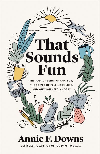 Cover for Annie F. Downs · That Sounds Fun: The Joys of Being an Amateur, the Power of Falling in Love, and Why You Need a Hobby (Paperback Book) [Itpe edition] (2021)