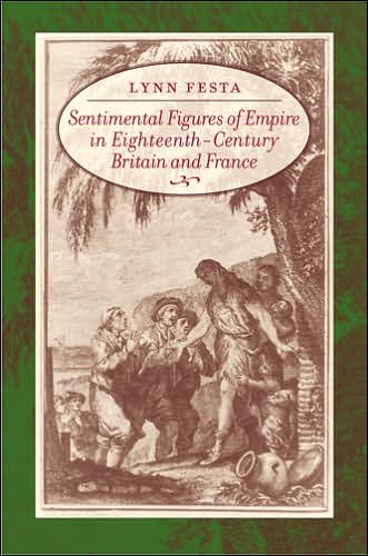Cover for Festa, Lynn (University of Wisconsin) · Sentimental Figures of Empire in Eighteenth-Century Britain and France (Hardcover bog) (2006)