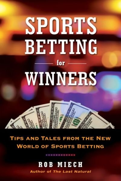 Cover for Rob Miech · Sports Betting for Winners: Tips and Tales from the New World of Sports Betting (Pocketbok) (2019)