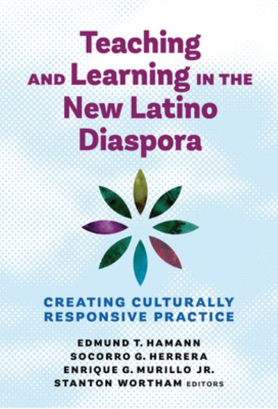 Edmund T. Hamann · Teaching and Learning in the New Latino Diaspora: Creating Culturally Responsive Practice (Paperback Book) (2024)