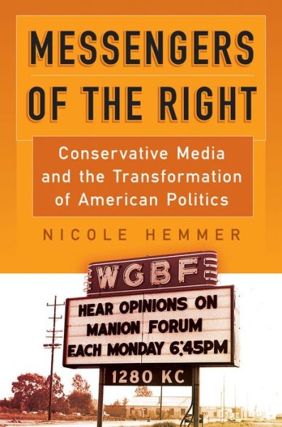 Cover for Nicole Hemmer · Messengers of the Right: Conservative Media and the Transformation of American Politics - Politics and Culture in Modern America (Paperback Book) (2018)
