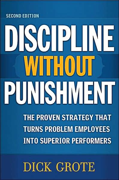 Cover for Dick Grote · Discipline Without Punishment: The Proven Strategy That Turns Problem Employees into Superior Performers (Taschenbuch) [Second edition] (2006)