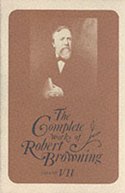 Cover for Robert Browning · The Complete Works of Robert Browning, Volume VII: With Variant Readings and Annotations (Hardcover Book) [Annotated edition] (1985)