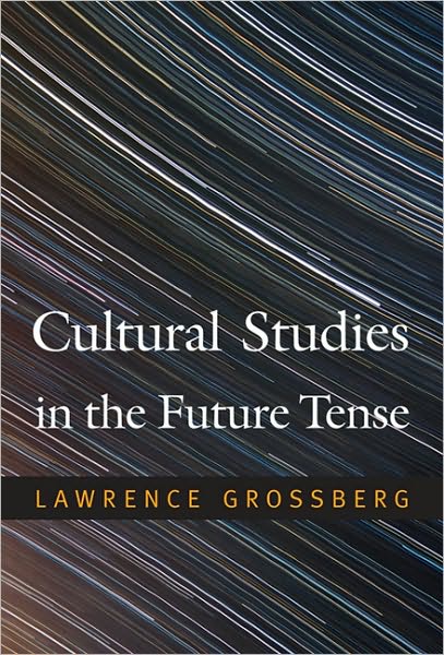 Cover for Lawrence Grossberg · Cultural Studies in the Future Tense (Pocketbok) (2010)