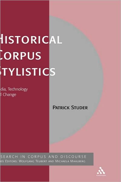 Cover for Patrick Studer · Historical Corpus Stylistics: Media, Technology and Change - Corpus and Discourse (Hardcover Book) (2008)