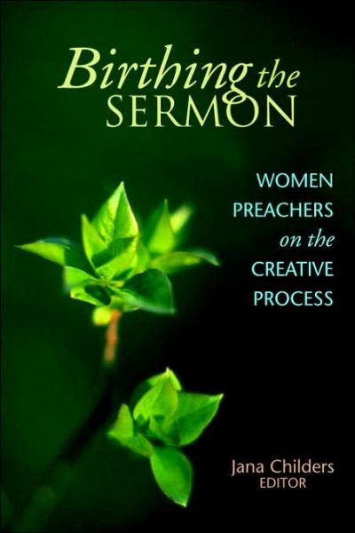 Cover for Rev. Dr. Jana Childers · Birthing the Sermon: Women Preachers on the Creative Process (Taschenbuch) [1st edition] (2001)