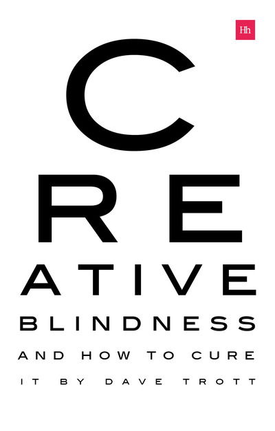 Cover for Dave Trott · Creative Blindness (And How To Cure It): Real-life stories of remarkable creative vision (Paperback Book) (2019)