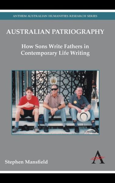 Cover for Stephen Mansfield · Australian Patriography: How Sons Write Fathers in Contemporary Life Writing - Anthem Australian Humanities Research Series (Hardcover Book) (2013)