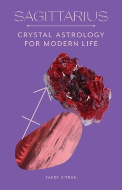Cover for Sandy Sitron · Sagittarius: Crystal Astrology for Modern Life (Gebundenes Buch) (2022)