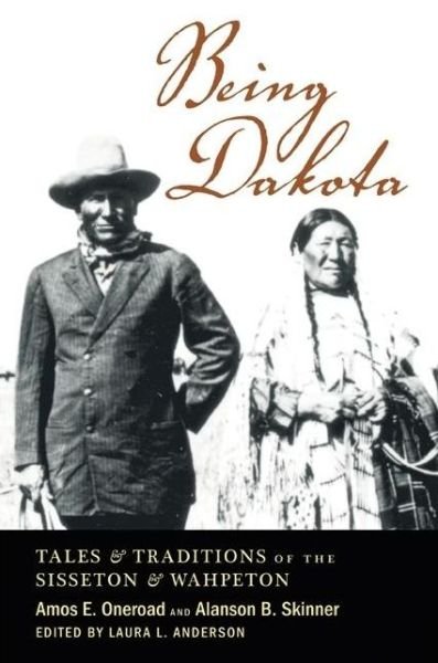 Cover for Amos E. Oneroad · Being Dakota: Tales and Traditions of the Sisseton and Wahpeton (Paperback Bog) (2005)