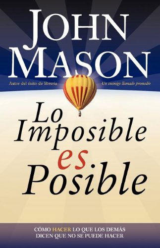 Cover for John L. Mason · Lo Imposible Es Posible: Haciendo Lo Que Otros Dicen Que No Puede Ser Hecho (Paperback Book) [Spanish edition] (2005)