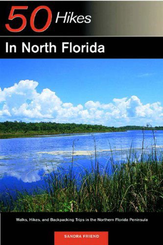 Cover for Sandra Friend · Explorer's Guide 50 Hikes in North Florida: Walks, Hikes, and Backpacking Trips in the Northern Florida Peninsula - Explorer's 50 Hikes (Taschenbuch) (2003)