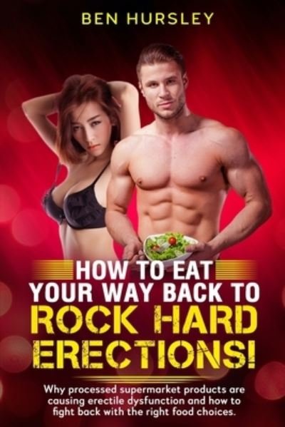 Cover for Ben Hursley · How To Eat Your Way Back To Rock Hard Erections (Paperback Book) (2021)