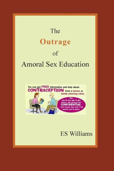 Cover for Dr. E.S. Williams · The Outrage of Amoral Sex Education (Paperback Book) (2006)