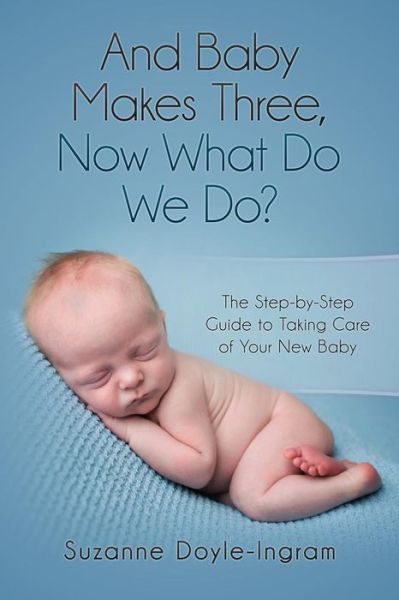 Cover for Suzanne Doyle-Ingram · And Baby Makes Three : Now What Do We Do? (Paperback Book) (2012)