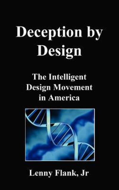 Cover for Lenny Jr. Flank · Deception by Design: the Intelligent Design Movement in America (Gebundenes Buch) (2007)