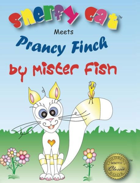 Cover for Mister Fish · Snerfy Cat Meets Prancy Finch (Hardcover Book) [2nd Printing edition] (2007)